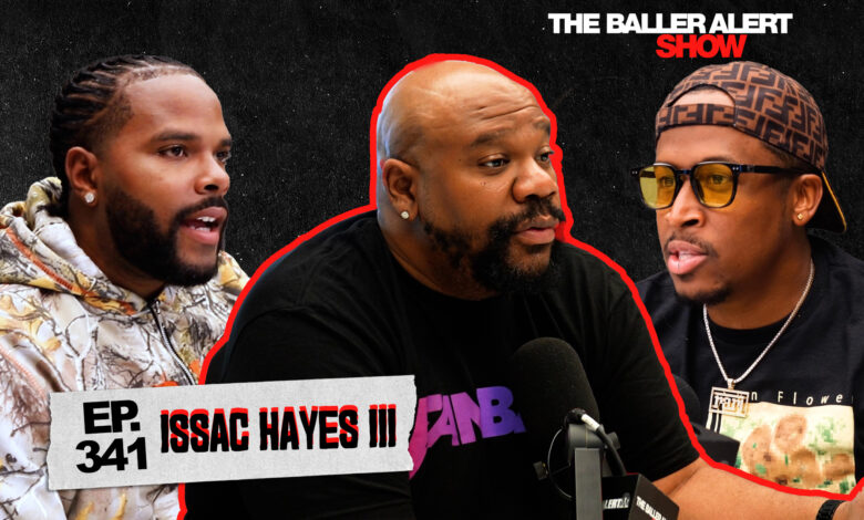 Isaac Hayes III Talks Fanbase, Black Ownership, and Challenges in Tech on The Baller Alert Show Isaac Hayes III Talks Fanbase, Black Ownership, and Challenges in Tech on The Baller Alert Show