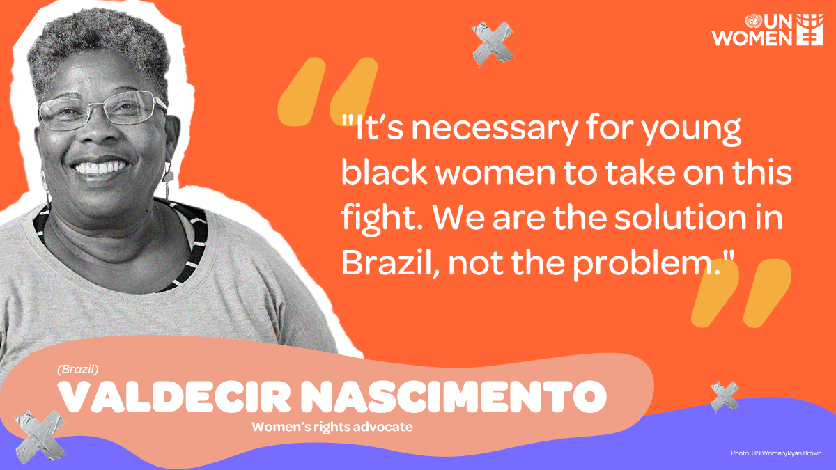 It's necessary for young black women to take on this fight. We are the solution in Brazil, not the problem"- Valdecir Nascimento