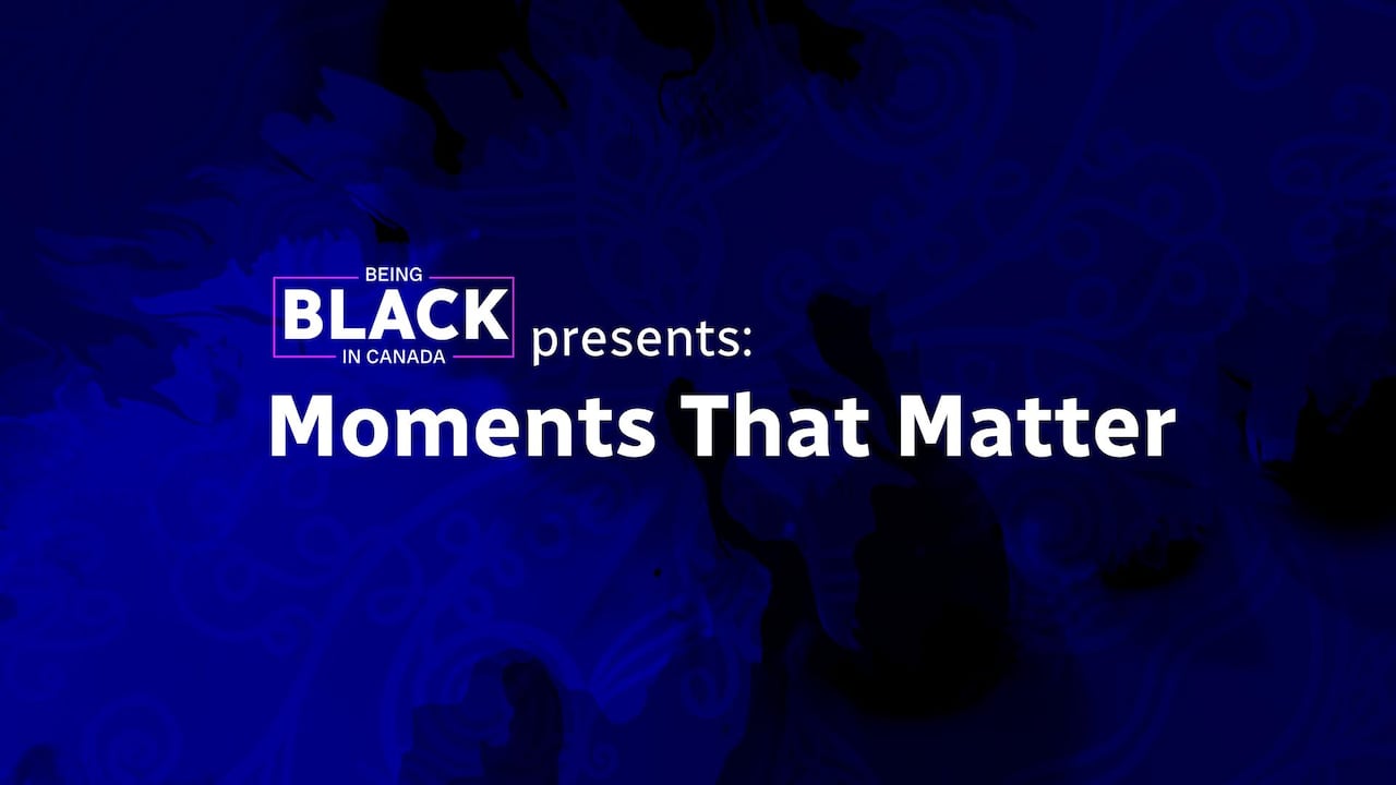 A poster with the text: Being Black in Canada presents: Moment That Matter in white text on a blue and black background.